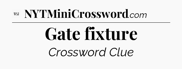 Gate fixture - WSJ Crossword