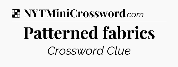 Solution: Patterned fabrics - NYT Crossword