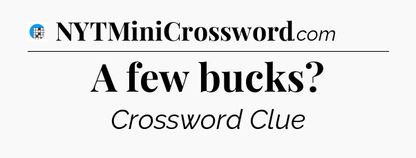 A few bucks Crossword Clue