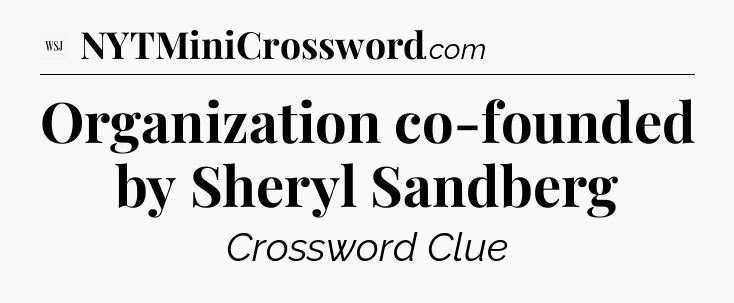 Organization co-founded by Sheryl Sandberg - WSJ Crossword