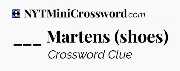 Solution: ___ Martens (shoes) - NYT Mini Crossword