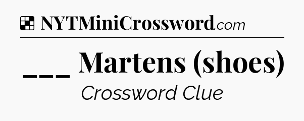 Solution: ___ Martens (shoes) - NYT Crossword