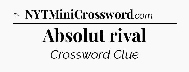 Absolut rival - WSJ Crossword