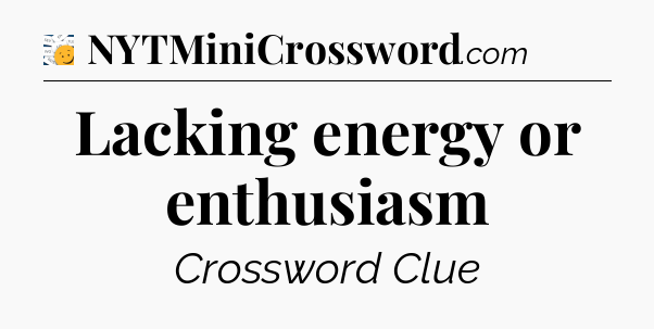 Lacking energy or enthusiasm - 7 Little Words