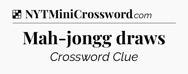 Solution: Mah-jongg draws - NYT Crossword