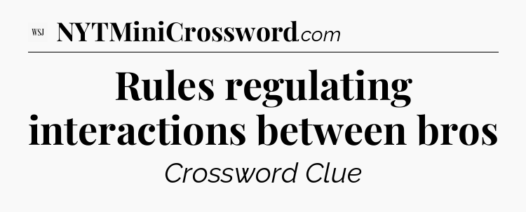 Rules regulating interactions between bros - WSJ Crossword