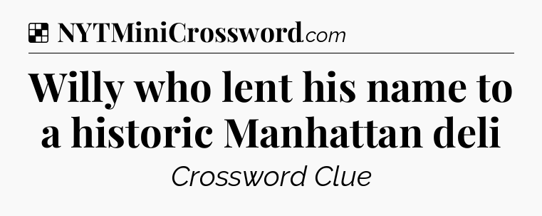 Solution: Willy who lent his name to a historic Manhattan deli - NYT Crossword