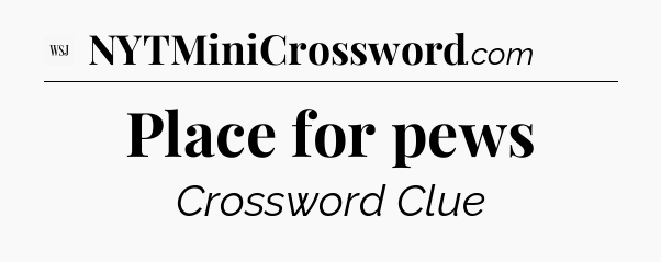 Place for pews - WSJ Crossword