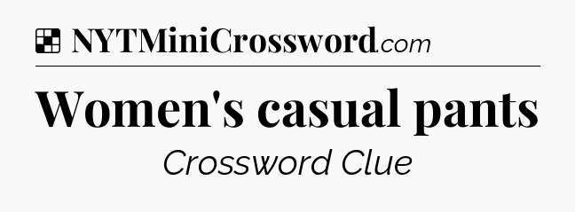 Solution: Women's casual pants - NYT Crossword