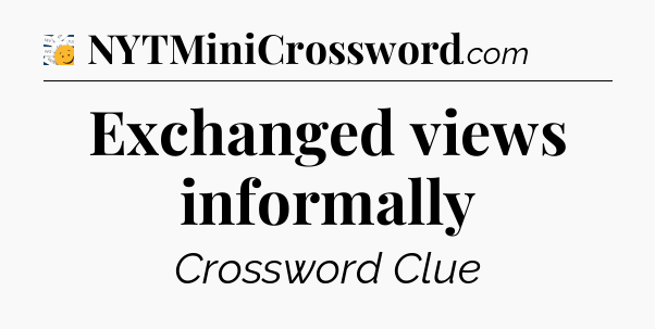 Exchanged views informally - 7 Little Words