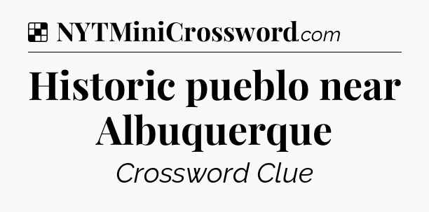 Solution: Historic pueblo near Albuquerque - NYT Crossword