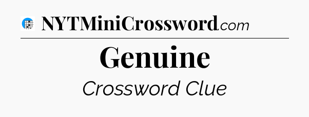 Genuine Crossword Clue