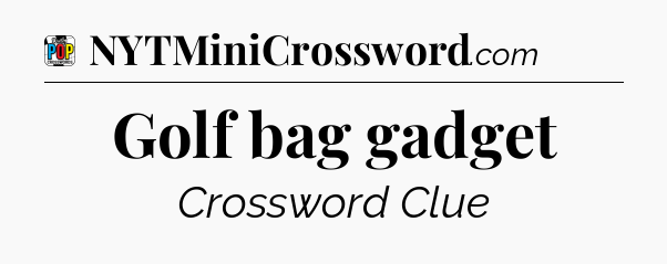 Golf bag gadget Crossword Clue