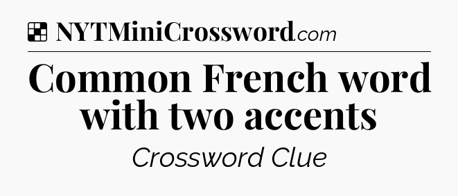 Solution: Common French word with two accents - NYT Crossword