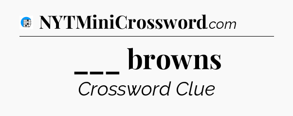 ___ browns Crossword Clue