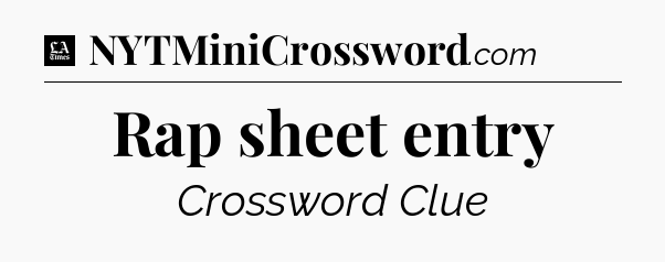 Rap sheet entry - LA Times Crossword
