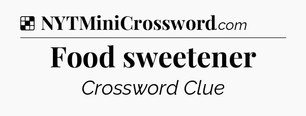 Solution: Food sweetener - NYT Crossword