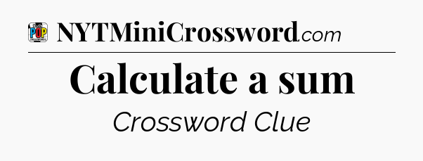 Calculate a sum Crossword Clue