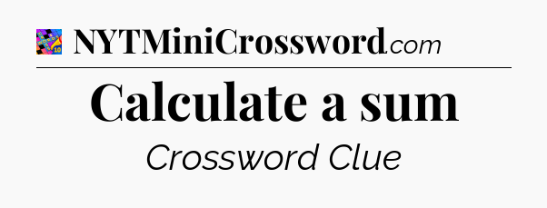 Calculate a sum Crossword Clue