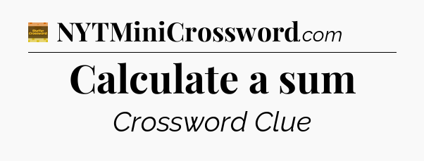 Calculate a sum - Eugene Sheffer Crossword