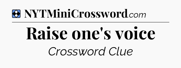Solution: Raise one's voice - NYT Mini Crossword