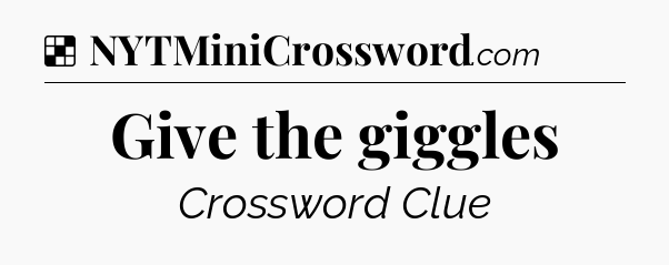 Solution: Give the giggles - NYT Crossword