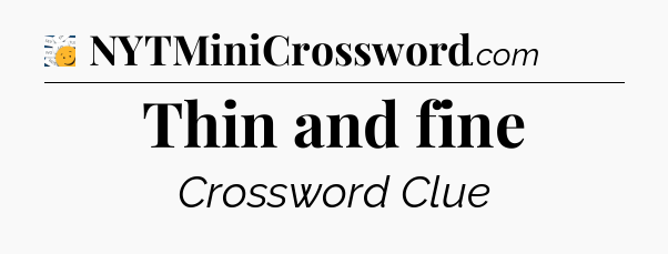 Thin and fine - 7 Little Words