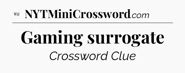 Gaming surrogate - WSJ Crossword