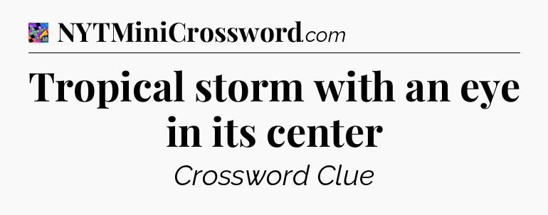 Tropical storm with an eye in its center Crossword Clue