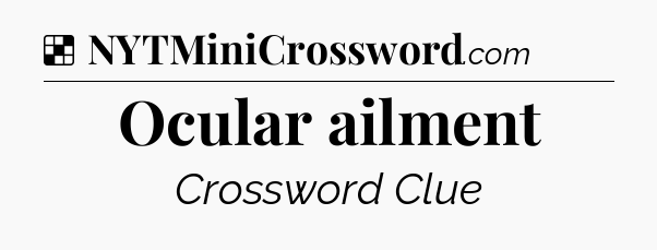 Solution: Ocular ailment - NYT Crossword