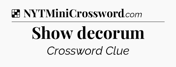 Solution: Show decorum - NYT Crossword