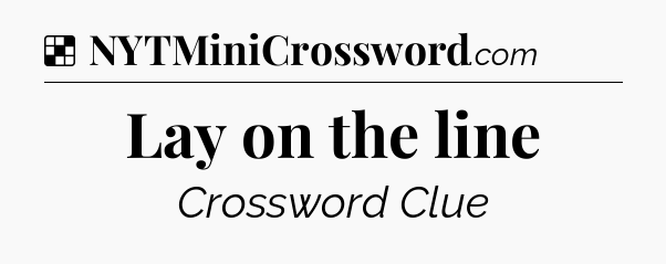 Solution: Lay on the line - NYT Crossword