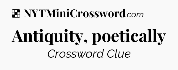 Solution: Antiquity, poetically - NYT Crossword