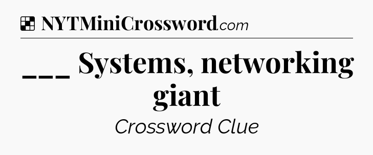 Solution: ___ Systems, networking giant - NYT Crossword