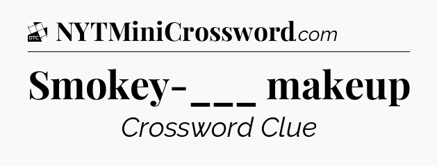 Smokey-___ makeup - Daily Themed Classic Crossword