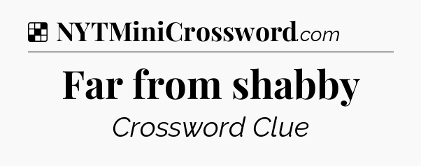 Solution: Far from shabby - NYT Crossword