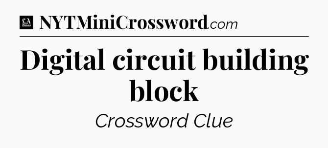 Digital circuit building block - LA Times Crossword