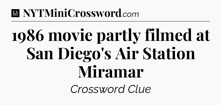 1986 movie partly filmed at San Diego's Air Station Miramar - LA Times Crossword