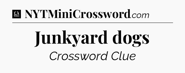 Junkyard dogs - LA Times Crossword