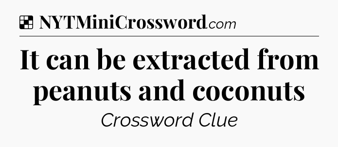 Solution: It can be extracted from peanuts and coconuts - NYT Crossword