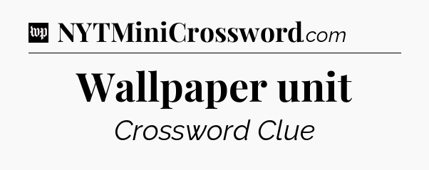Wallpaper unit Crossword Clue