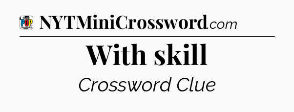 With skill Crossword Clue
