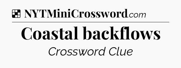 Solution: Coastal backflows - NYT Crossword