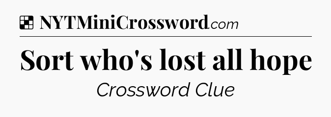 Solution: Sort who's lost all hope - NYT Crossword