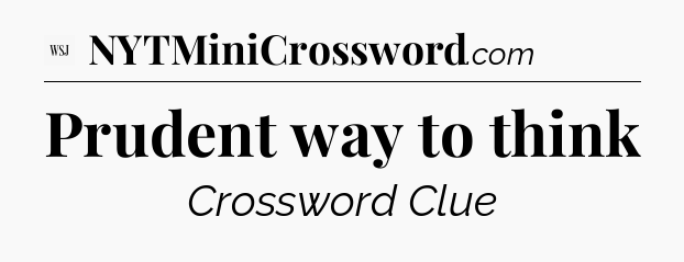 Prudent way to think - WSJ Crossword