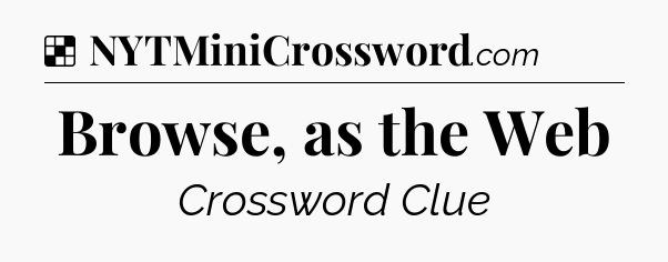 Solution: Browse, as the Web - NYT Crossword