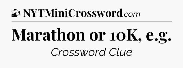 Marathon or 10K, e.g - Daily Themed Mini Crossword