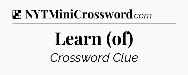 Solution: Learn (of) - NYT Crossword
