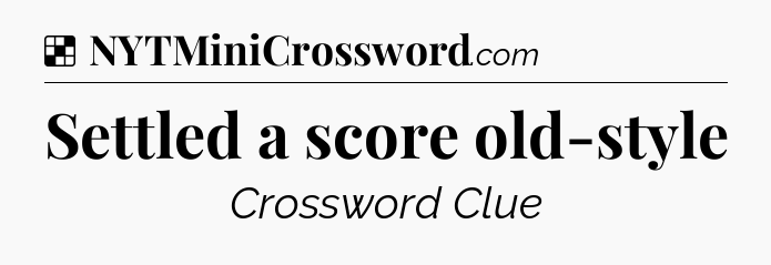 Solution: Settled a score old-style - NYT Crossword
