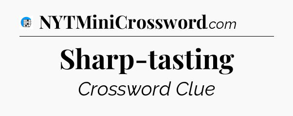 Sharp-tasting Crossword Clue